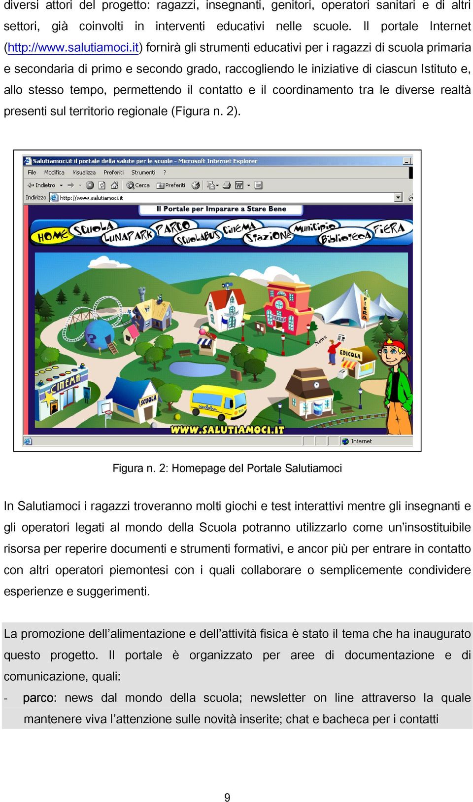 contatto e il coordinamento tra le diverse realtà presenti sul territorio regionale (Figura n. 2). Figura n.