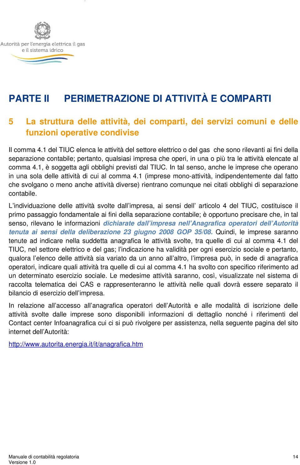 comma 4.1, è soggetta agli obblighi previsti dal TIUC. In tal senso, anche le imprese che operano in una sola delle attività di cui al comma 4.