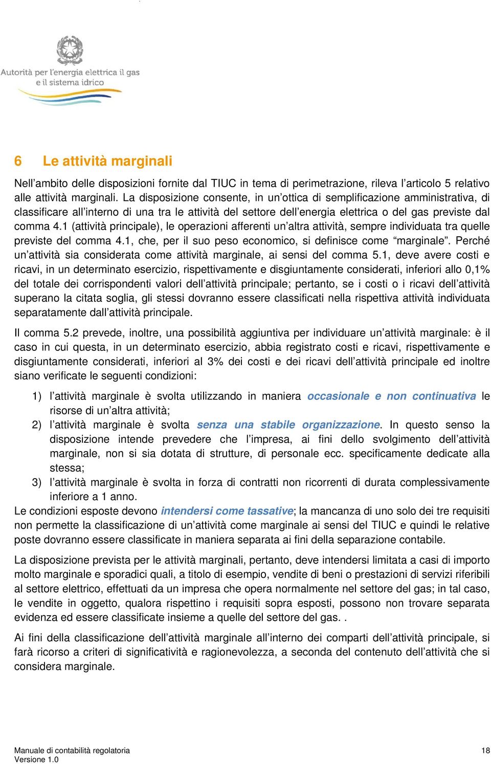 1 (attività principale), le operazioni afferenti un altra attività, sempre individuata tra quelle previste del comma 4.1, che, per il suo peso economico, si definisce come marginale.