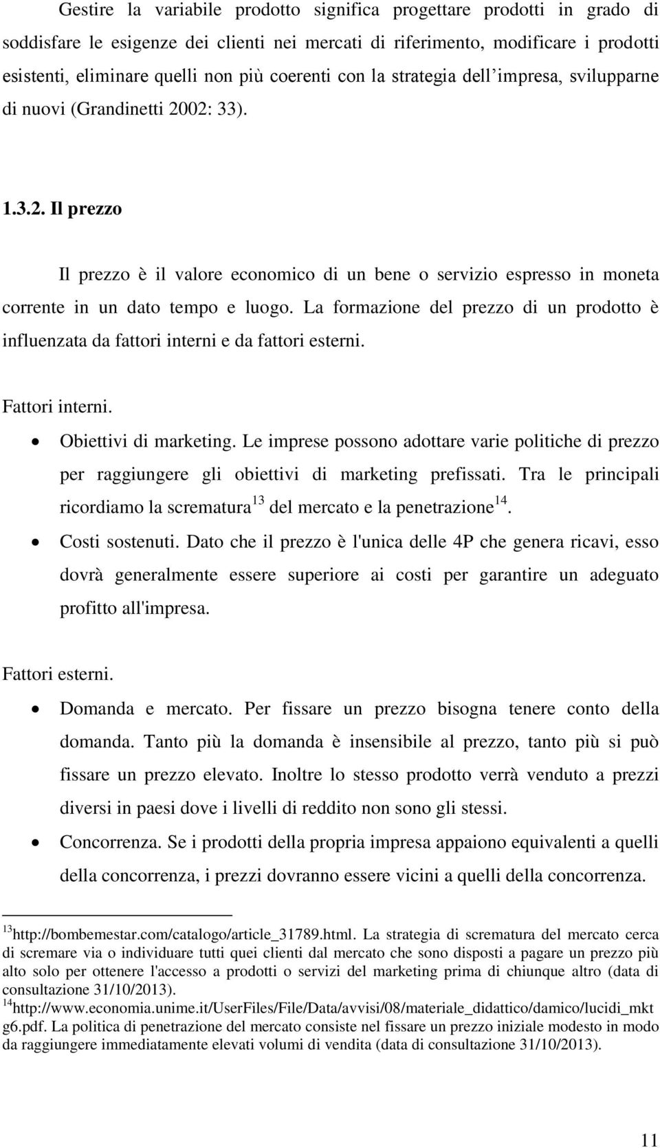 La formazione del prezzo di un prodotto è influenzata da fattori interni e da fattori esterni. Fattori interni. Obiettivi di marketing.