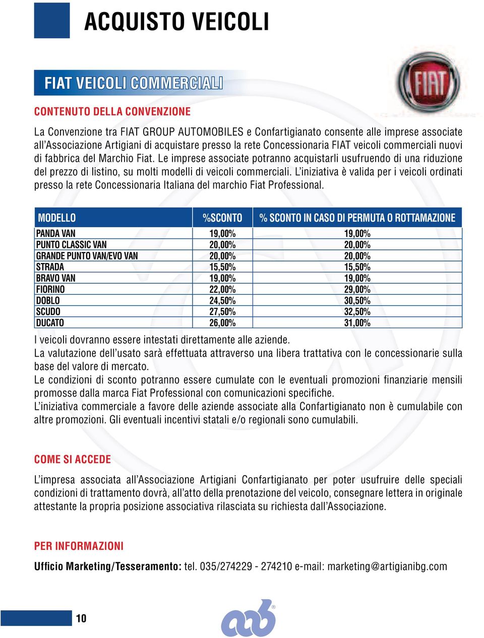 Le imprese associate potranno acquistarli usufruendo di una riduzione del prezzo di listino, su molti modelli di veicoli commerciali.