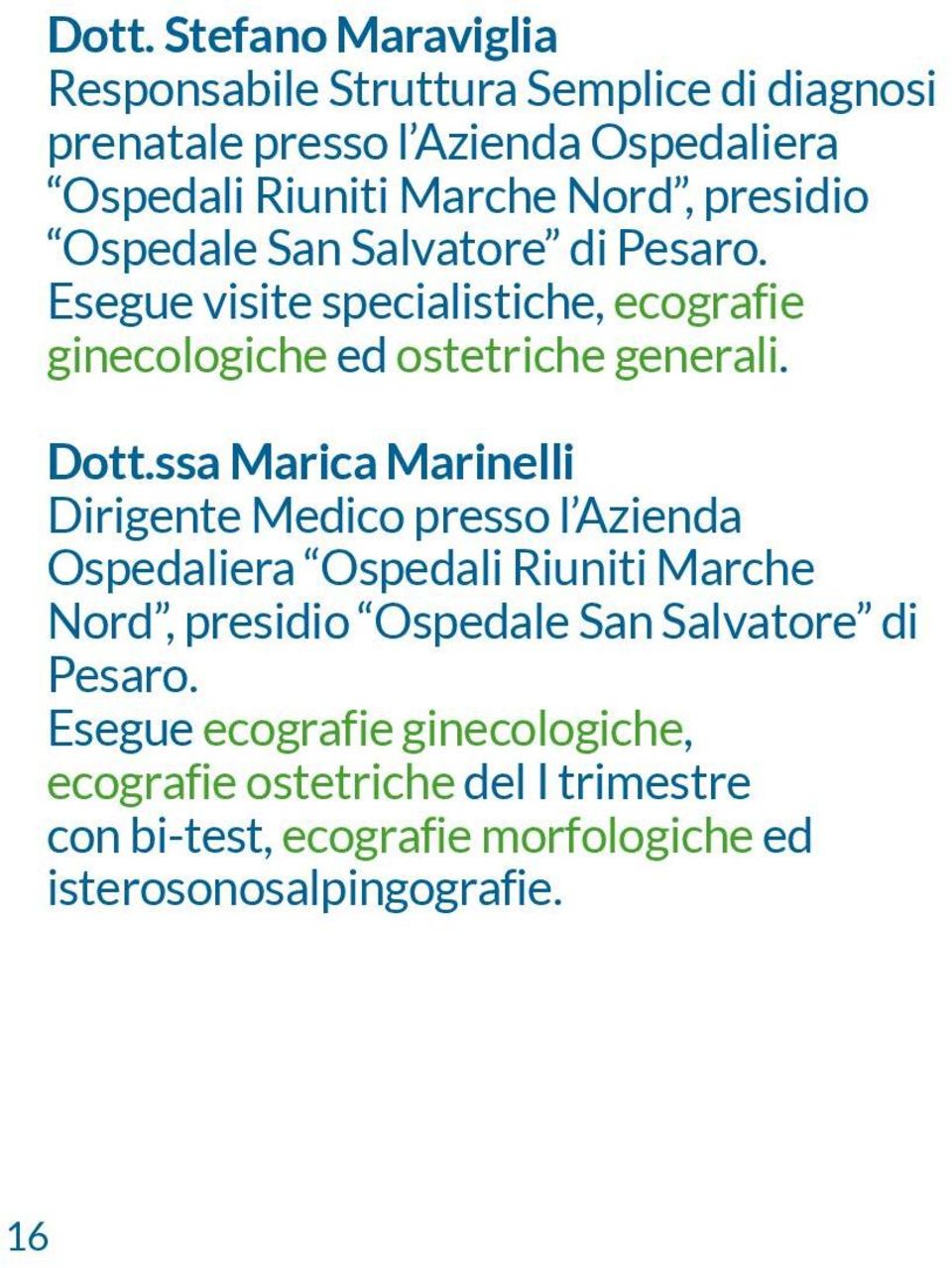 ssa Marica Marinelli Dirigente Medico presso l Azienda Ospedaliera Ospedali Riuniti Marche Nord, presidio Ospedale San Salvatore di