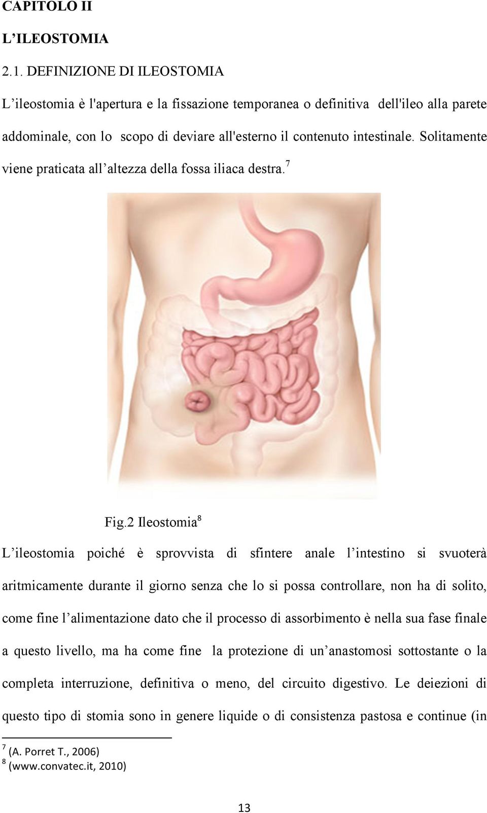 Solitamente viene praticata all altezza della fossa iliaca destra. 7 Fig.