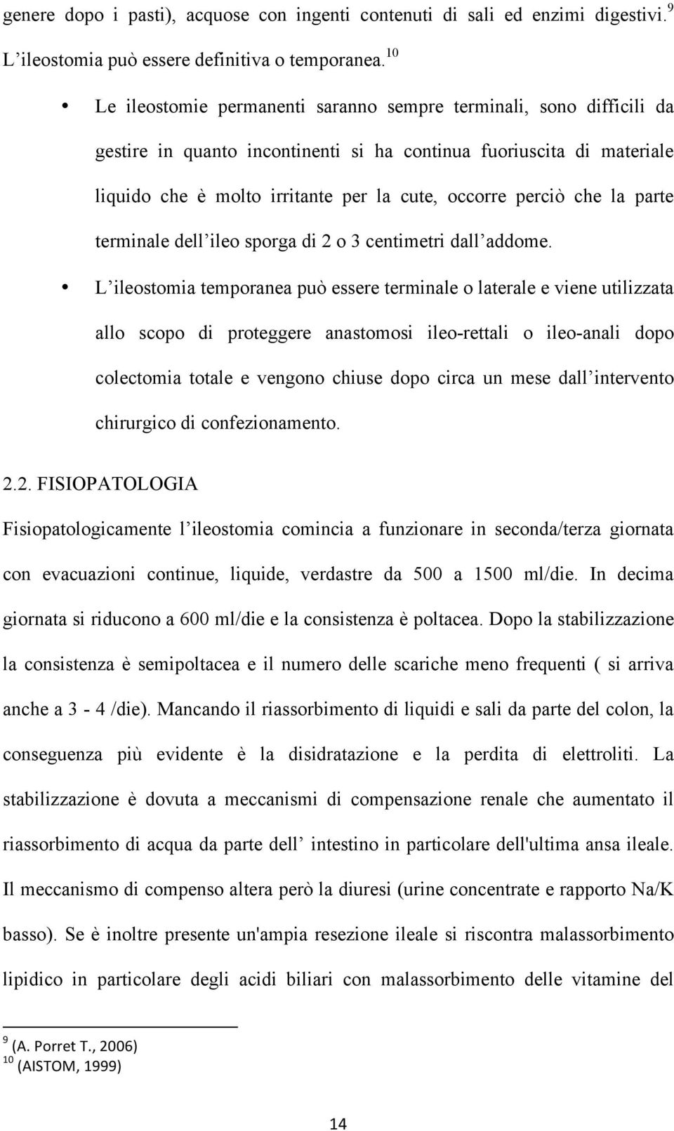 perciò che la parte terminale dell ileo sporga di 2 o 3 centimetri dall addome.