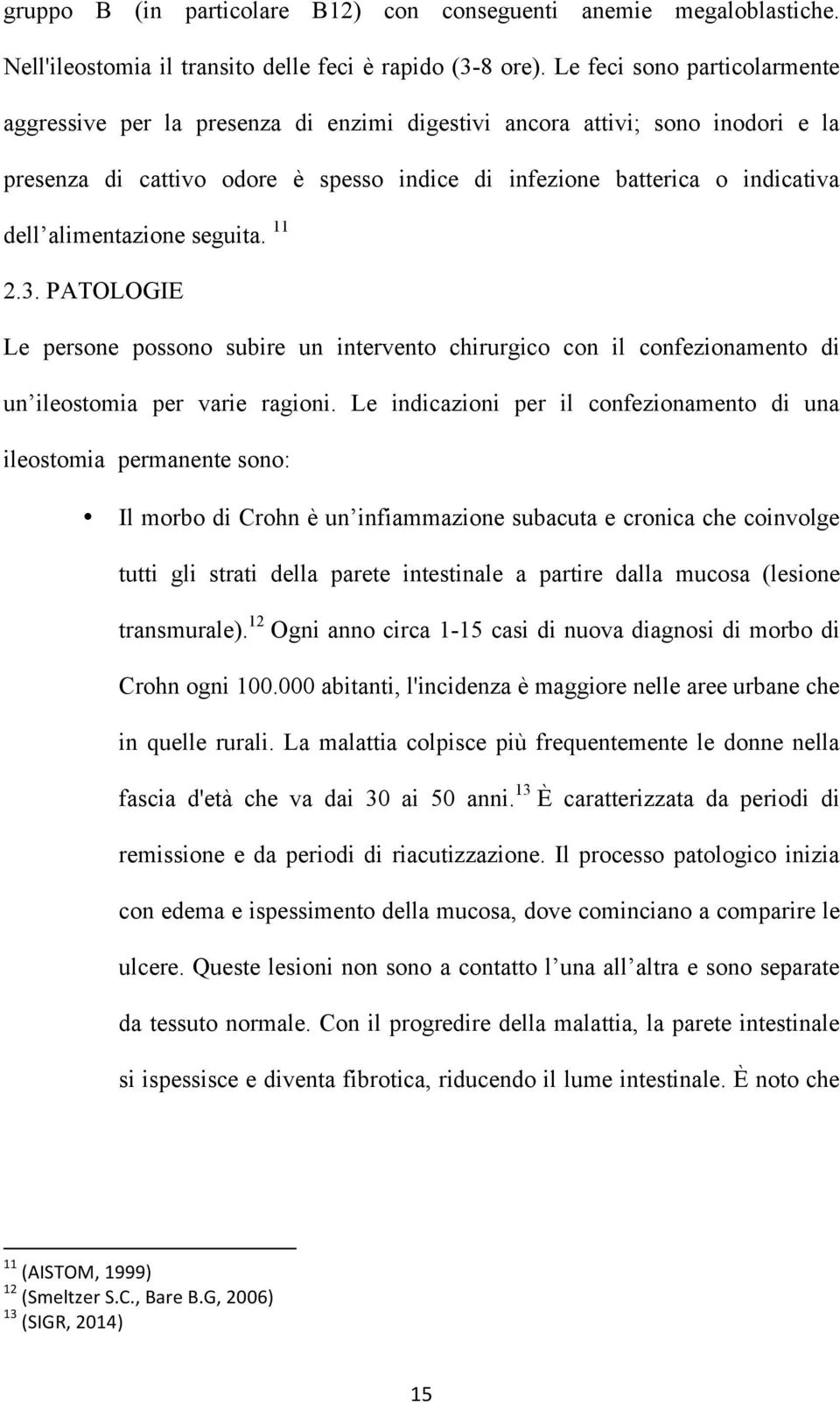 alimentazione seguita. 11 2.3. PATOLOGIE Le persone possono subire un intervento chirurgico con il confezionamento di un ileostomia per varie ragioni.