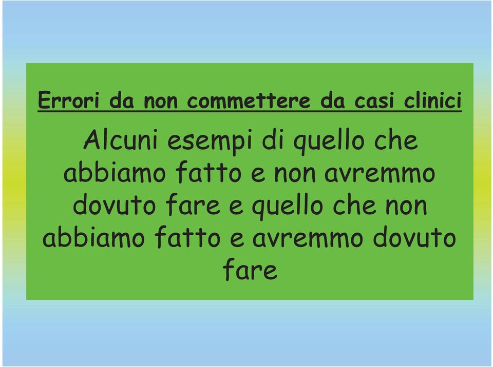 fatto e non avremmo dovuto fare e quello