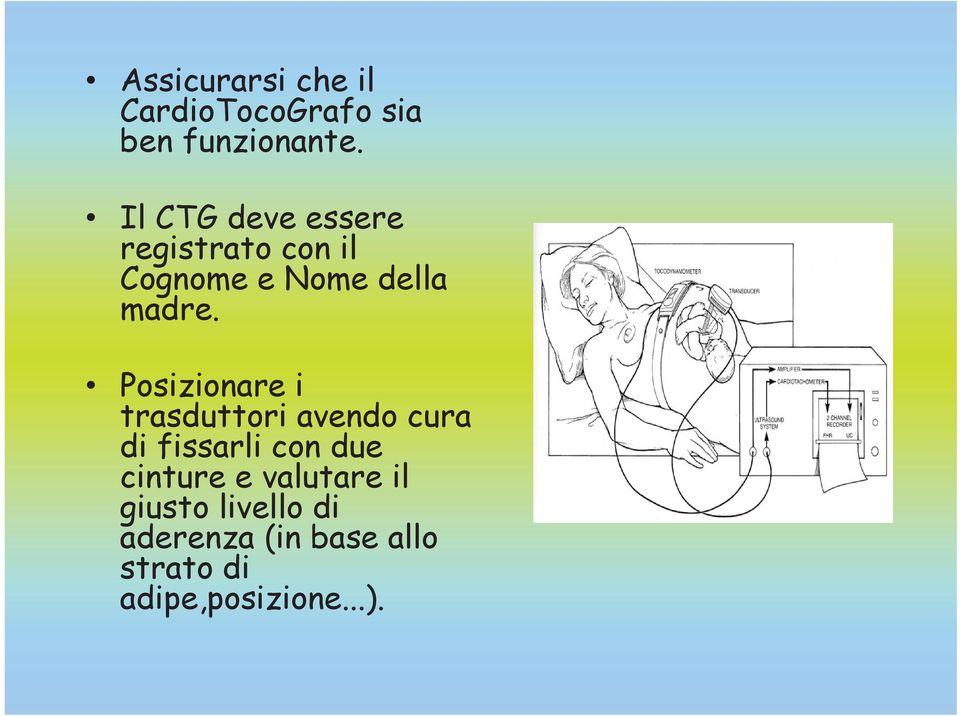 Posizionare i trasduttori avendo cura di fissarli con due cinture e