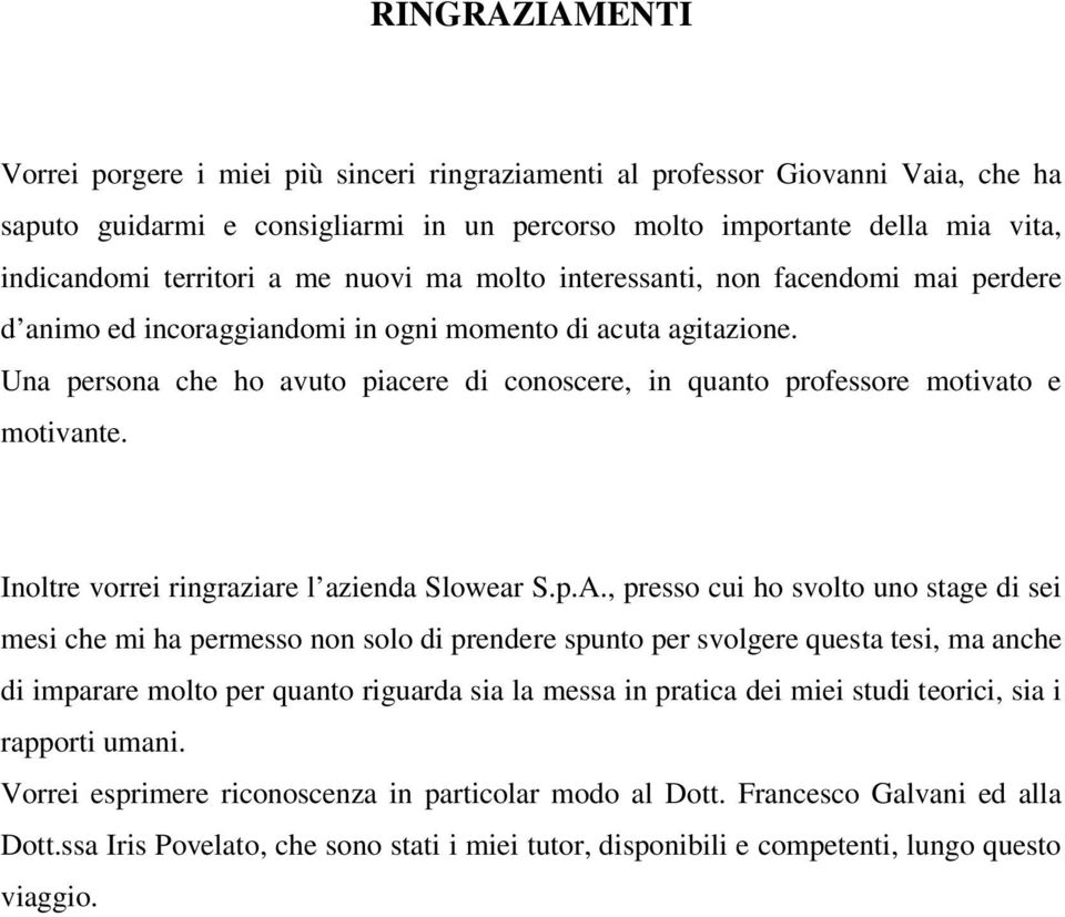 Una persona che ho avuto piacere di conoscere, in quanto professore motivato e motivante. Inoltre vorrei ringraziare l azienda Slowear S.p.A.