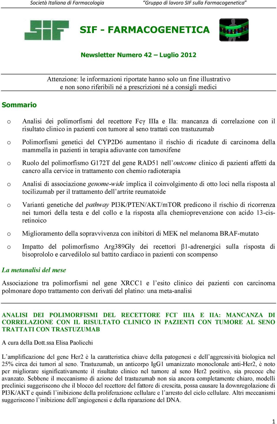 CYP2D6 aumentano il rischio di ricadute di carcinoma della mammella in pazienti in terapia adiuvante con tamoxifene Ruolo del polimorfismo G172T del gene RAD51 nell outcome clinico di pazienti