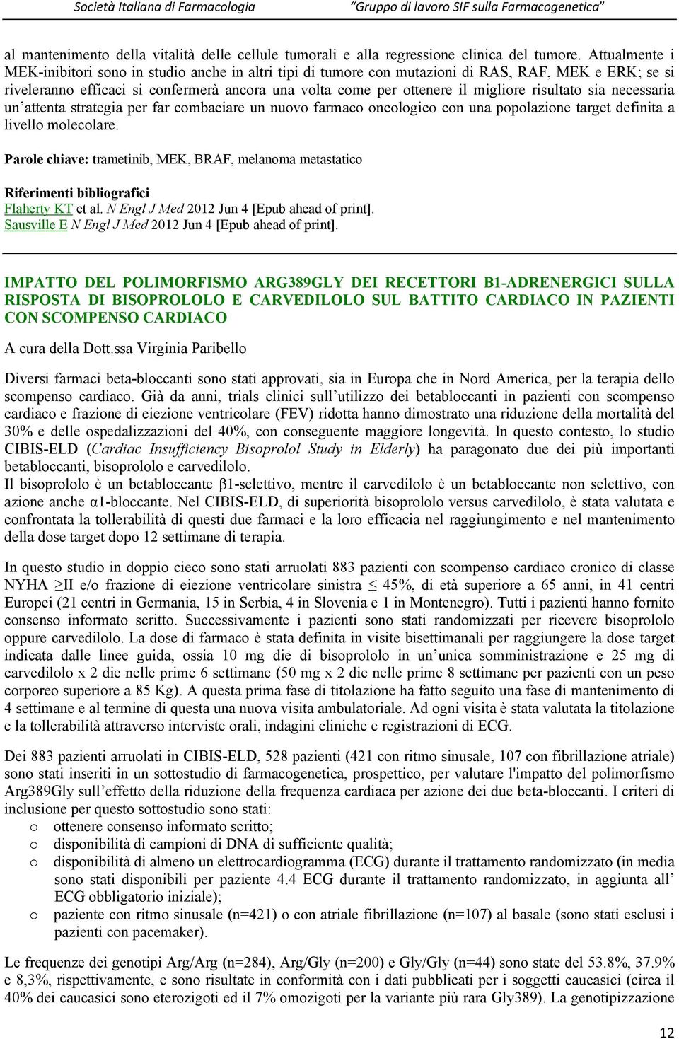 risultato sia necessaria un attenta strategia per far combaciare un nuovo farmaco oncologico con una popolazione target definita a livello molecolare.