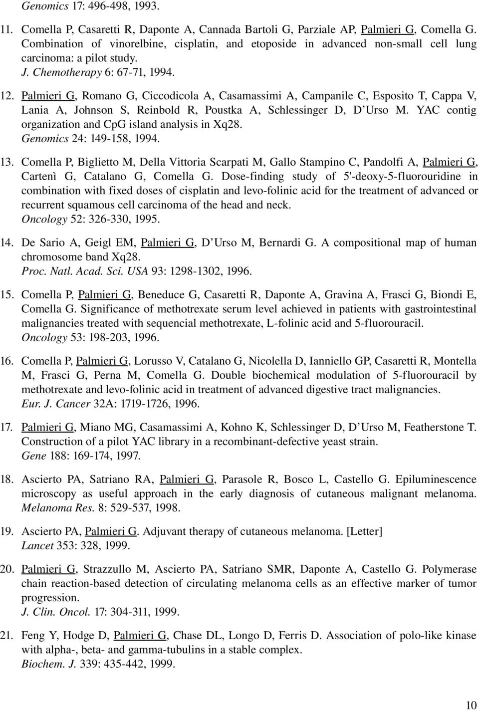 PalmieriG,RomanoG,CiccodicolaA,CasamassimiA,CampanileC,EspositoT,CappaV, Lania A, Johnson S, Reinbold R, Poustka A, Schlessinger D, D Urso M. YAC contig organizationandcpgislandanalysisinxq28.