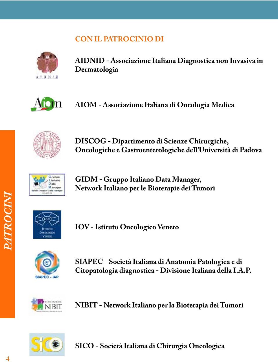 Manager, Network Italiano per le Bioterapie dei Tumori IOV - Istituto Oncologico Veneto SIAPEC - Società Italiana di Anatomia Patologica e di