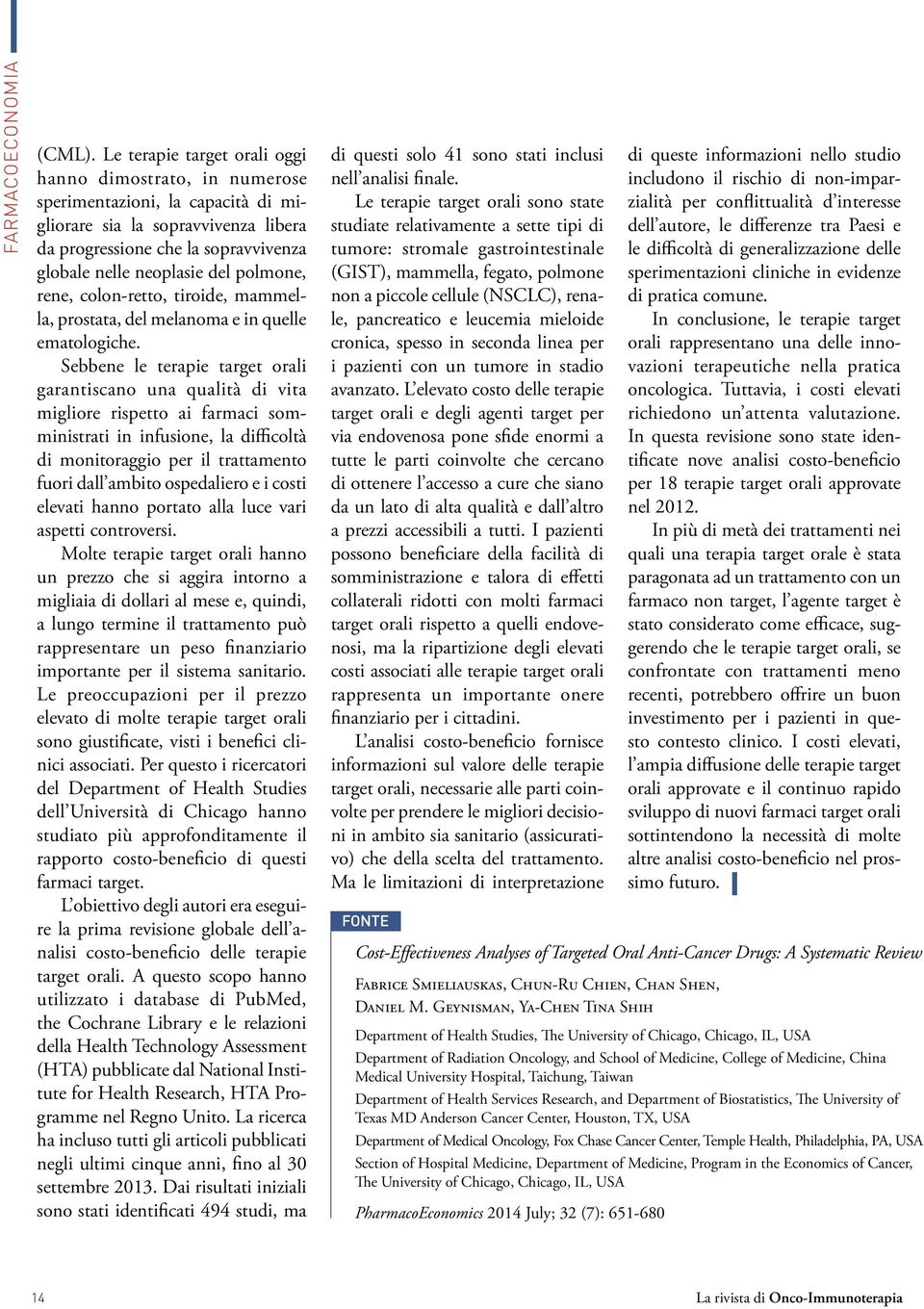 polmone, rene, colon-retto, tiroide, mammella, prostata, del melanoma e in quelle ematologiche.