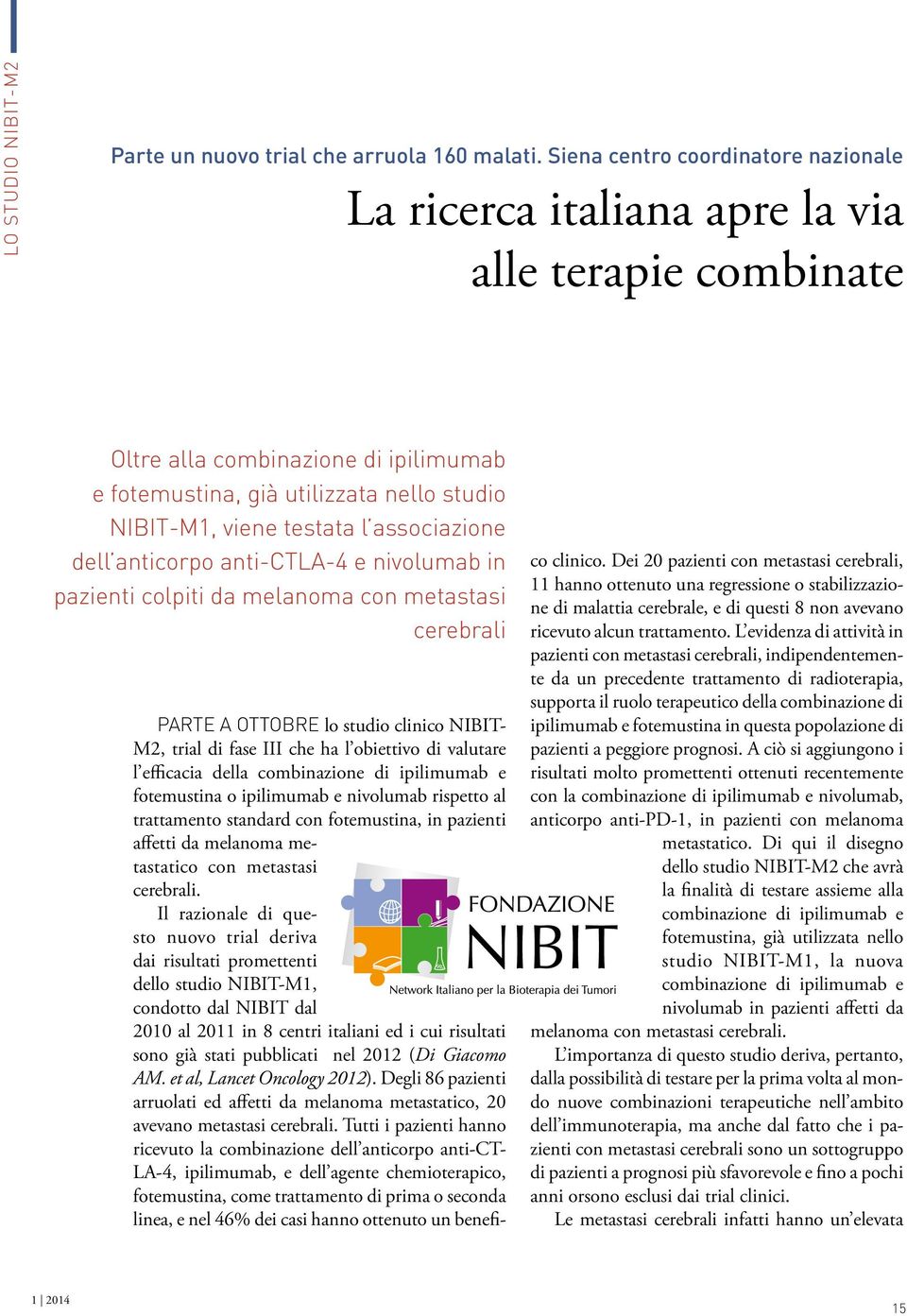 associazione dell anticorpo anti-ctla-4 e nivolumab in pazienti colpiti da melanoma con metastasi cerebrali Parte a ottobre lo studio clinico NIBIT- M2, trial di fase III che ha l obiettivo di