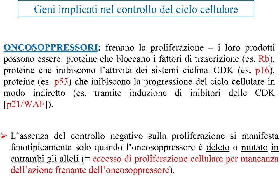 p53) che inibiscono la progressione del ciclo cellulare in modo indiretto (es. tramite induzione di inibitori delle CDK [p21/waf]).