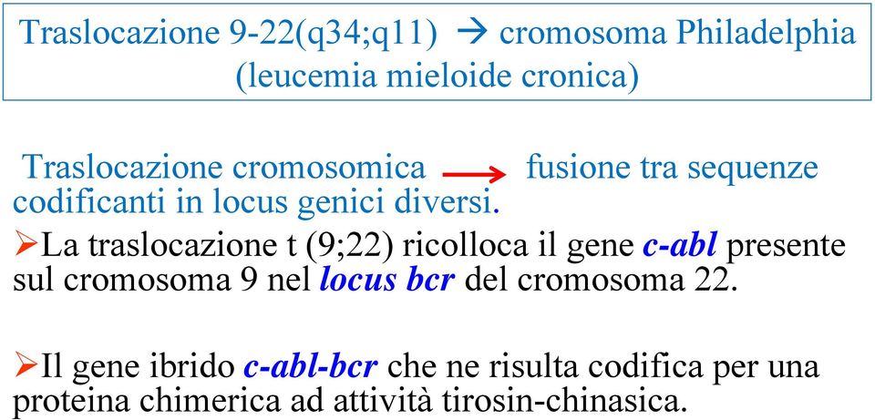 La traslocazione t (9;22) ricolloca il gene c-abl presente sul cromosoma 9 nel locus bcr del