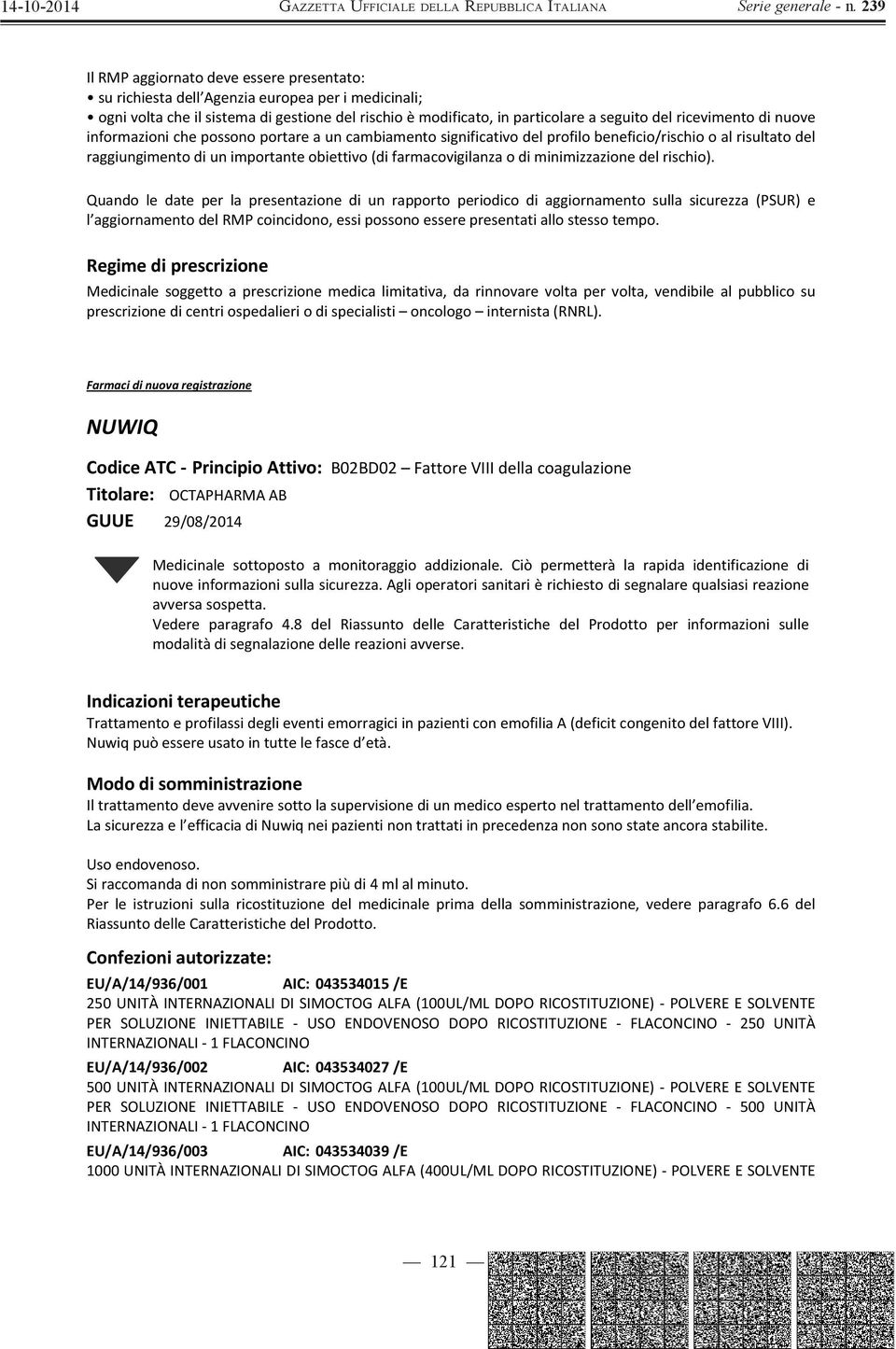 Quando le date per la presentazione di un rapporto periodico di aggiornamento sulla sicurezza (PSUR) e l aggiornamentodelrmpcoincidono,essipossonoesserepresentatiallostessotempo.