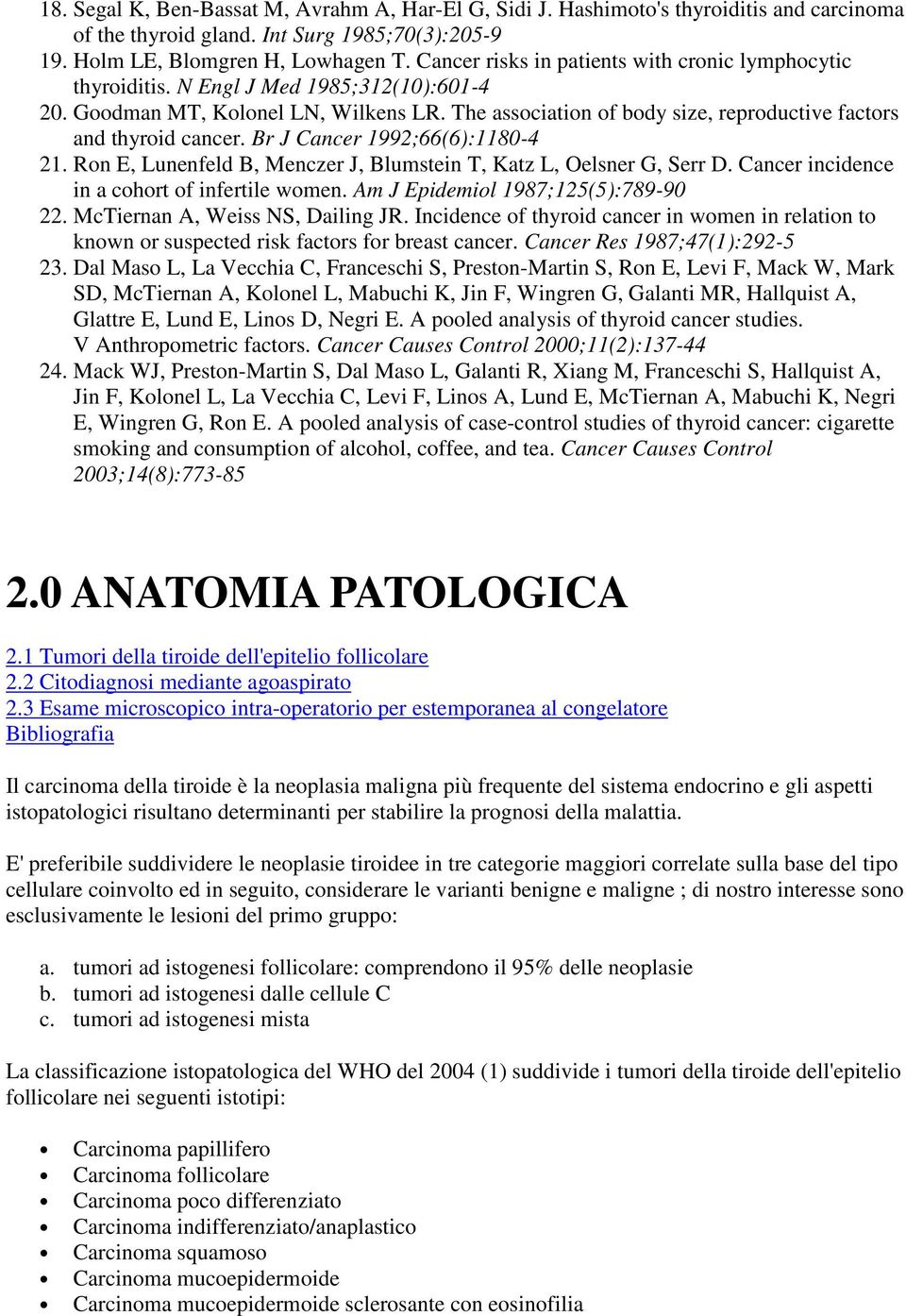 The association of body size, reproductive factors and thyroid cancer. Br J Cancer 1992;66(6):1180-4 21. Ron E, Lunenfeld B, Menczer J, Blumstein T, Katz L, Oelsner G, Serr D.