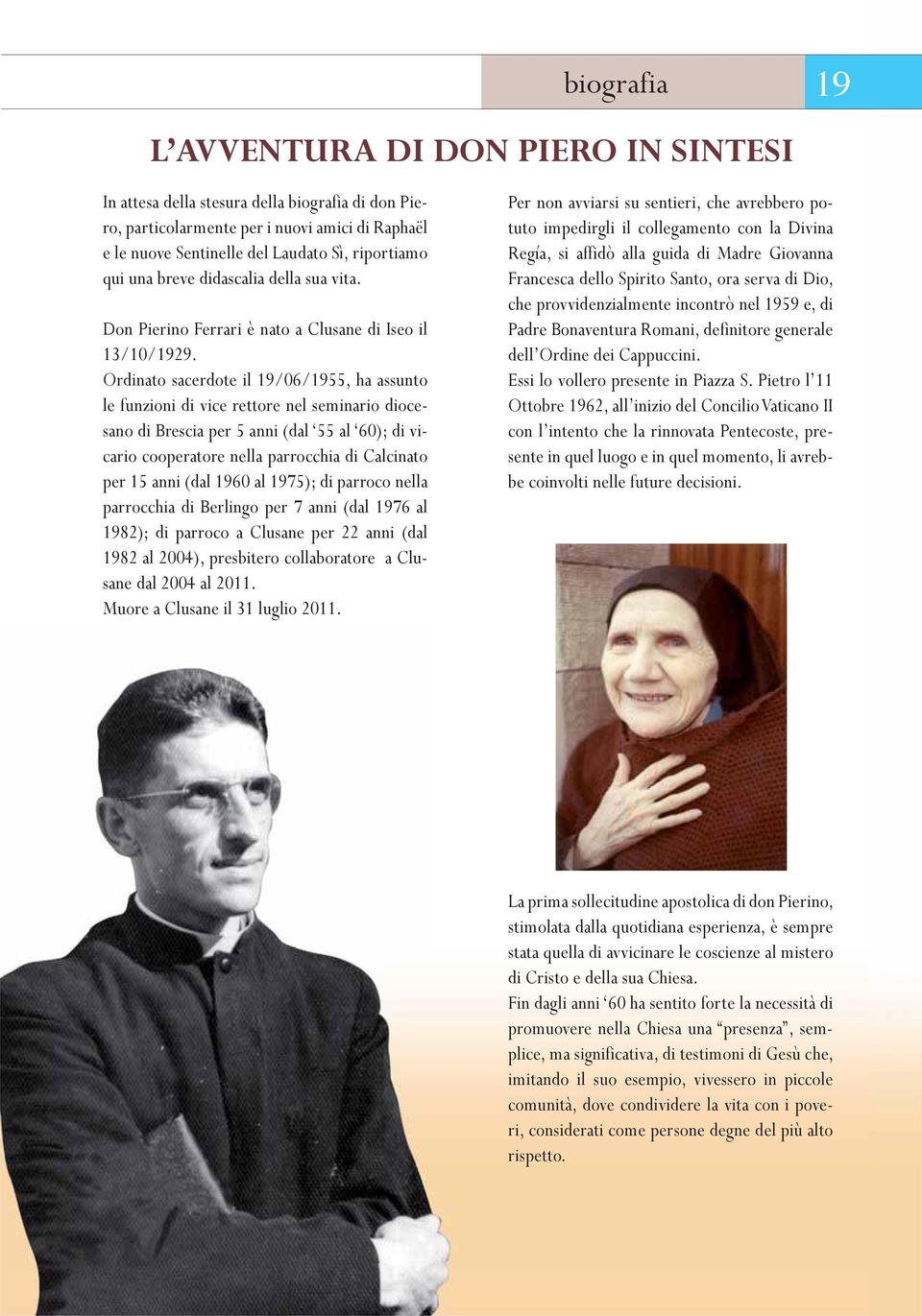 Ordinato sacerdote il 19/06/1955, ha assunto le funzioni di vice rettore nel seminario diocesano di Brescia per 5 anni (dal 55 al 60); di vicario cooperatore nella parrocchia di Calcinato per 15 anni