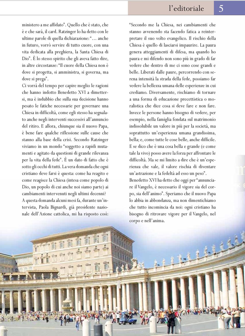 È lo stesso spirito che gli aveva fatto dire, in altre circostanze: Il cuore della Chiesa non è dove si progetta, si amministra, si governa, ma dove si prega.