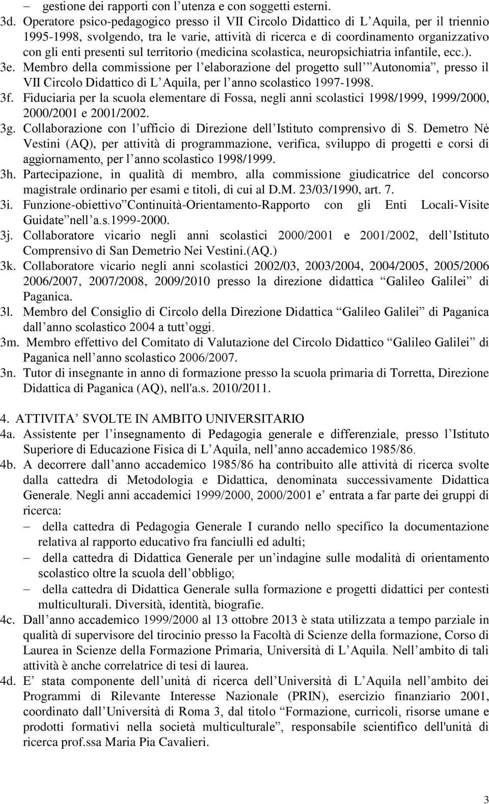 sul territorio (medicina scolastica, neuropsichiatria infantile, ecc.). 3e.