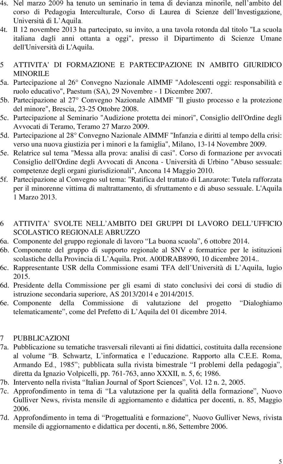 5 ATTIVITA' DI FORMAZIONE E PARTECIPAZIONE IN AMBITO GIURIDICO MINORILE 5a.