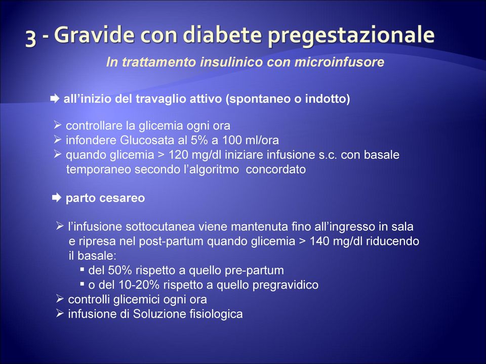 cesareo l infusione sottocutanea viene mantenuta fino all ingresso in sala e ripresa nel post-partum quando glicemia > 140 mg/dl riducendo il