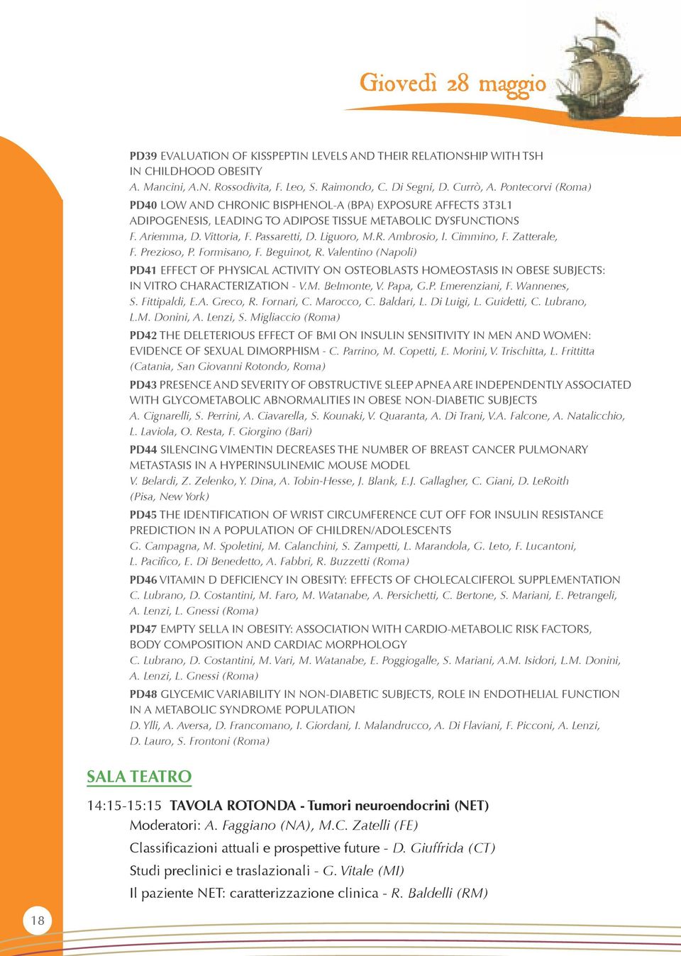 Cimmino, F. Zatterale, F. Prezioso, P. Formisano, F. Beguinot, R. Valentino (Napoli) PD41 EFFECT OF PHYSICAL ACTIVITY ON OSTEOBLASTS HOMEOSTASIS IN OBESE SUBJECTS: IN VITRO CHARACTERIZATION - V.M. BeImonte, V.