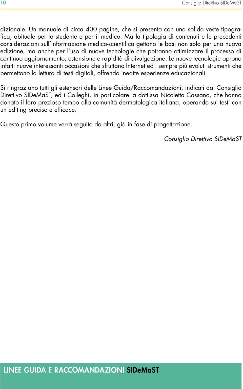 ottimizzare il processo di continuo aggiornamento, estensione e rapidità di divulgazione.