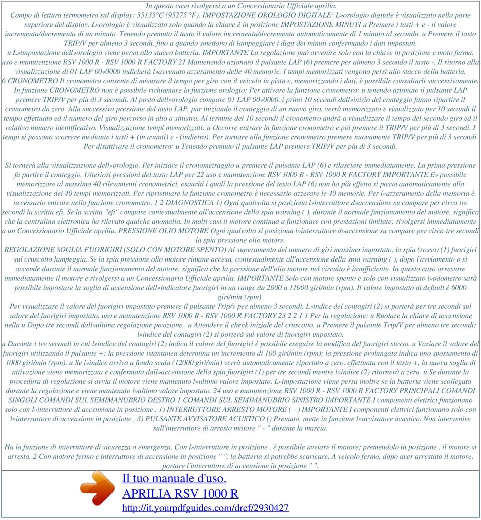 L»orologio è visualizzato solo quando la chiave è in posizione IMPOSTAZIONE MINUTI u Premere i tasti + e - il valore incrementa/decrementa di un minuto.