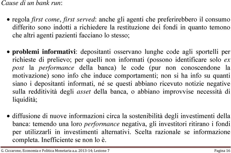 performance della banca) le code (pur non conoscendone la motivazione) sono info che induce comportamenti; non si ha info su quanti siano i depositanti informati, né se questi abbiano ricevuto