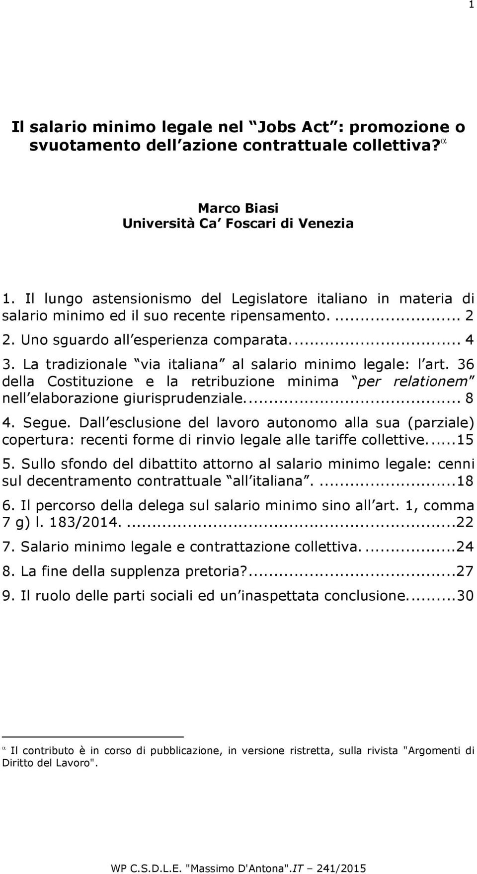 La tradizionale via italiana al salario minimo legale: l art. 36 della Costituzione e la retribuzione minima per relationem nell elaborazione giurisprudenziale... 8 4. Segue.