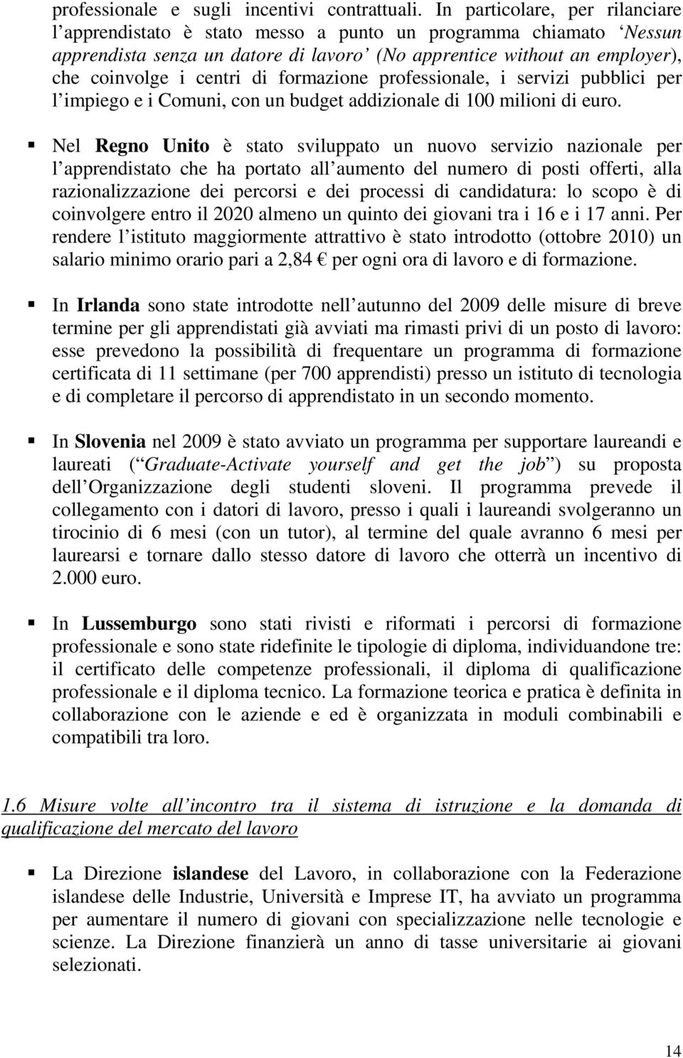 formazione professionale, i servizi pubblici per l impiego e i Comuni, con un budget addizionale di 100 milioni di euro.