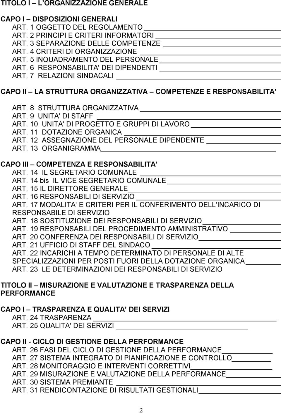 8 STRUTTURA ORGANIZZATIVA ART. 9 UNITA' DI STAFF ART. 10 UNITA' DI PROGETTO E GRUPPI DI LAVORO ART. 11 DOTAZIONE ORGANICA ART. 12 ASSEGNAZIONE DEL PERSONALE DIPENDENTE ART.