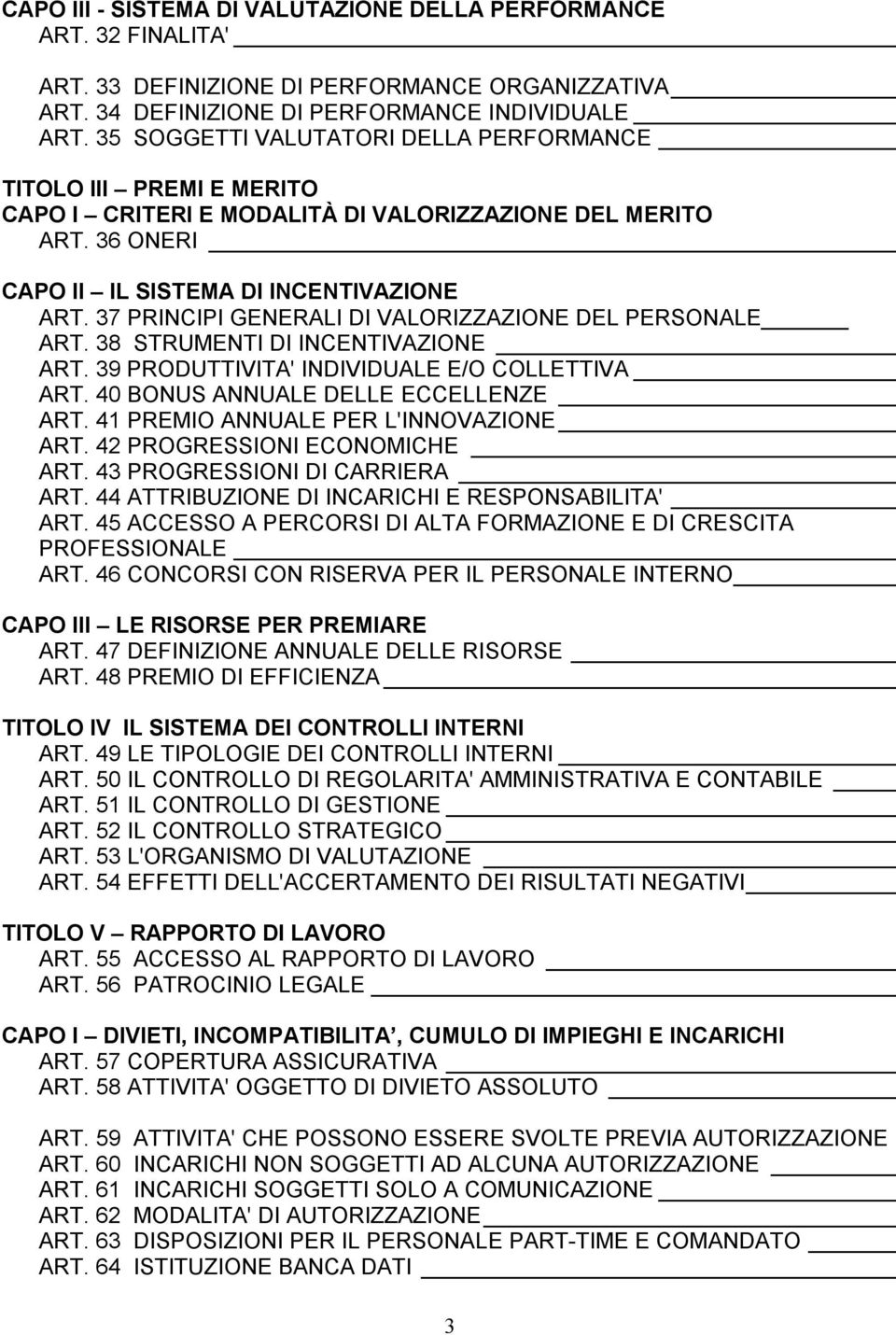 37 PRINCIPI GENERALI DI VALORIZZAZIONE DEL PERSONALE ART. 38 STRUMENTI DI INCENTIVAZIONE ART. 39 PRODUTTIVITA' INDIVIDUALE E/O COLLETTIVA ART. 40 BONUS ANNUALE DELLE ECCELLENZE ART.