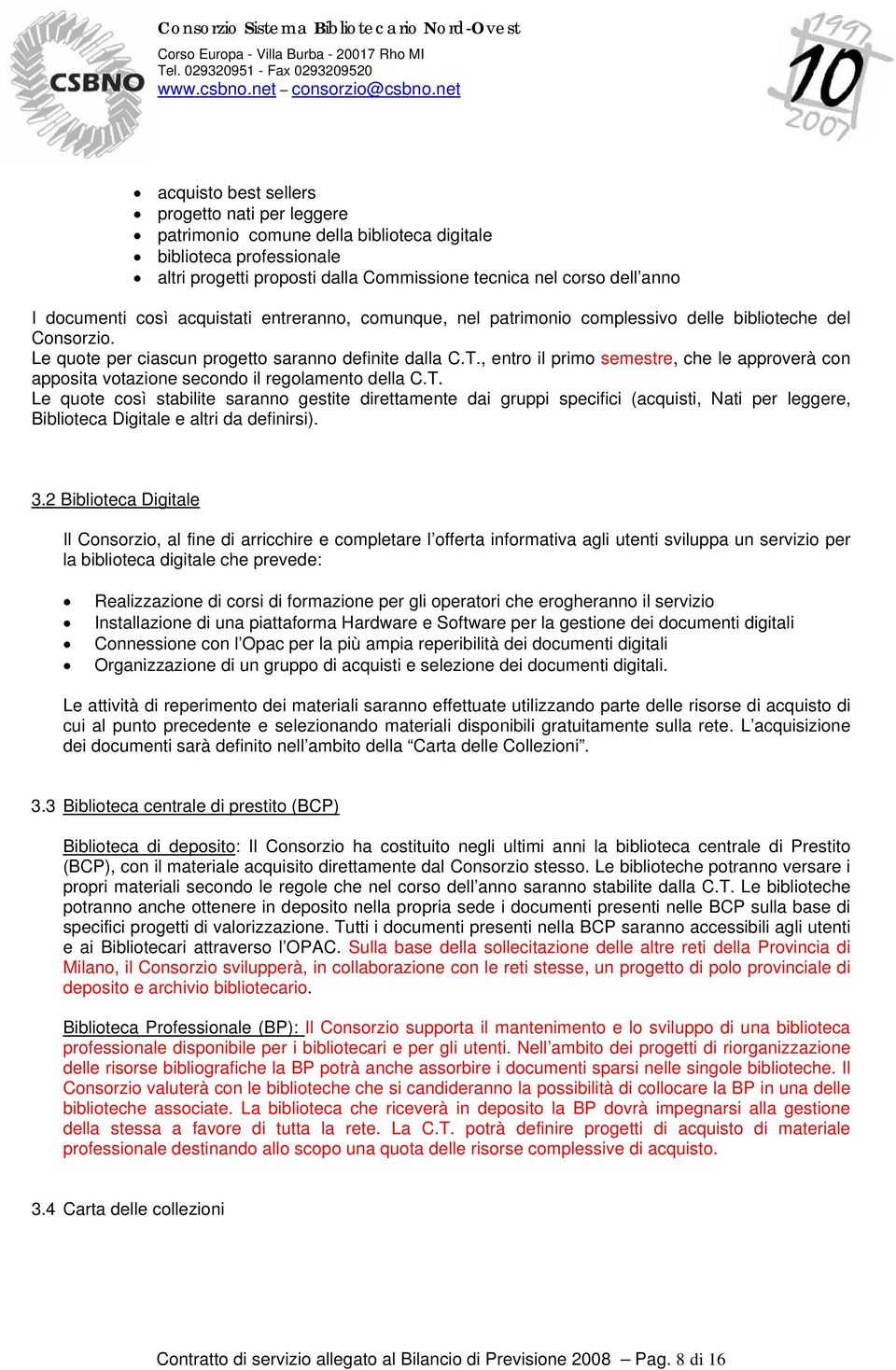 , entro il primo semestre, che le approverà con apposita votazione secondo il regolamento della C.T.