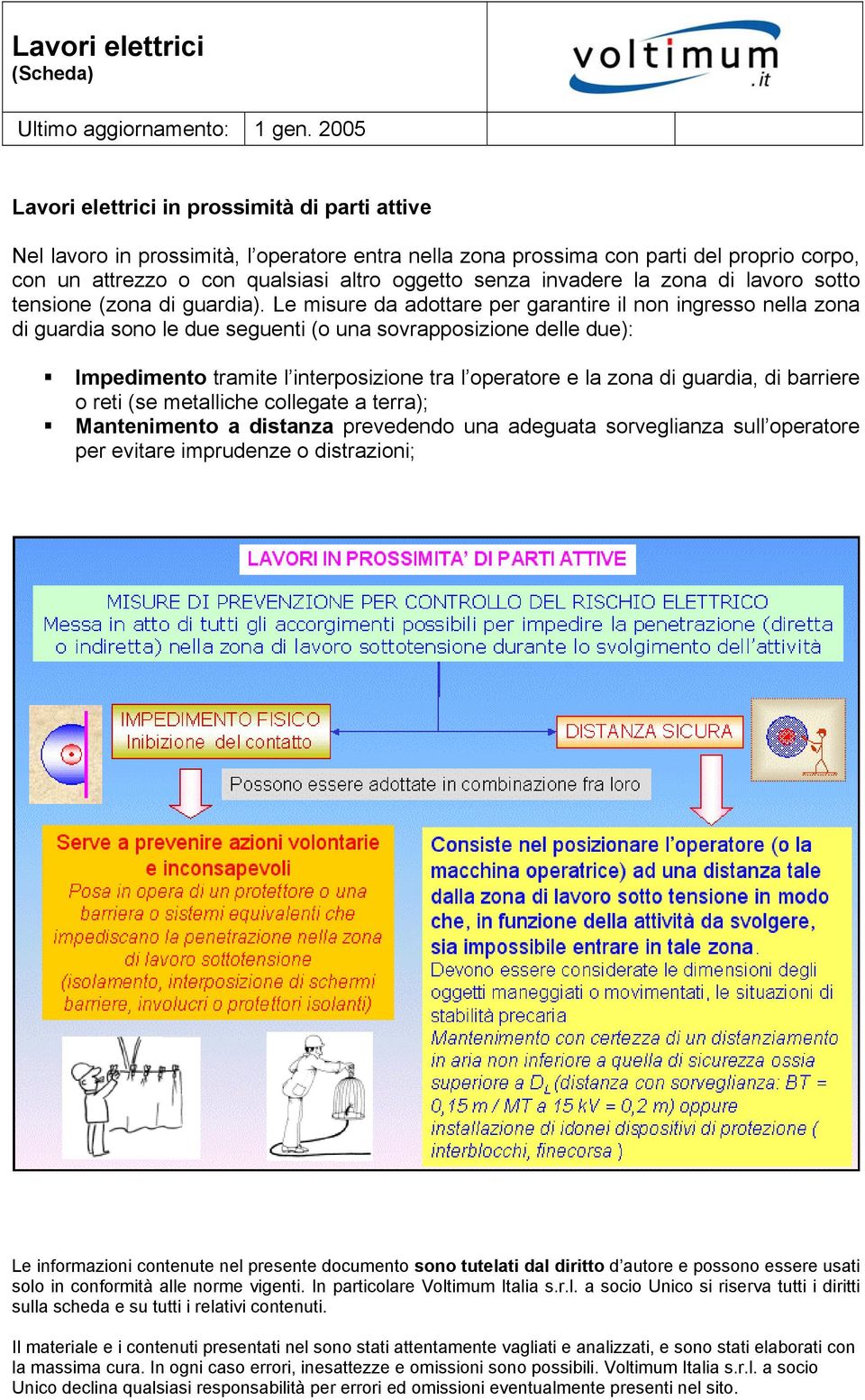 Le misure da adottare per garantire il non ingresso nella zona di guardia sono le due seguenti (o una sovrapposizione delle due): Impedimento tramite l