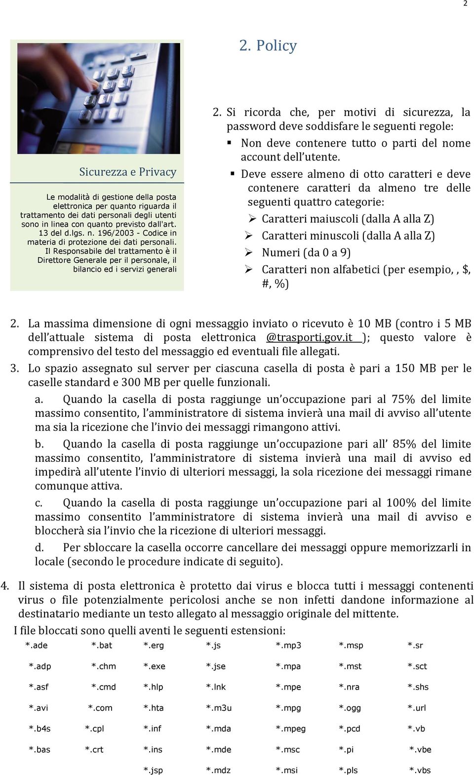 Si ricorda che, per motivi di sicurezza, la password deve soddisfare le seguenti regole: Non deve contenere tutto o parti del nome account dell utente.