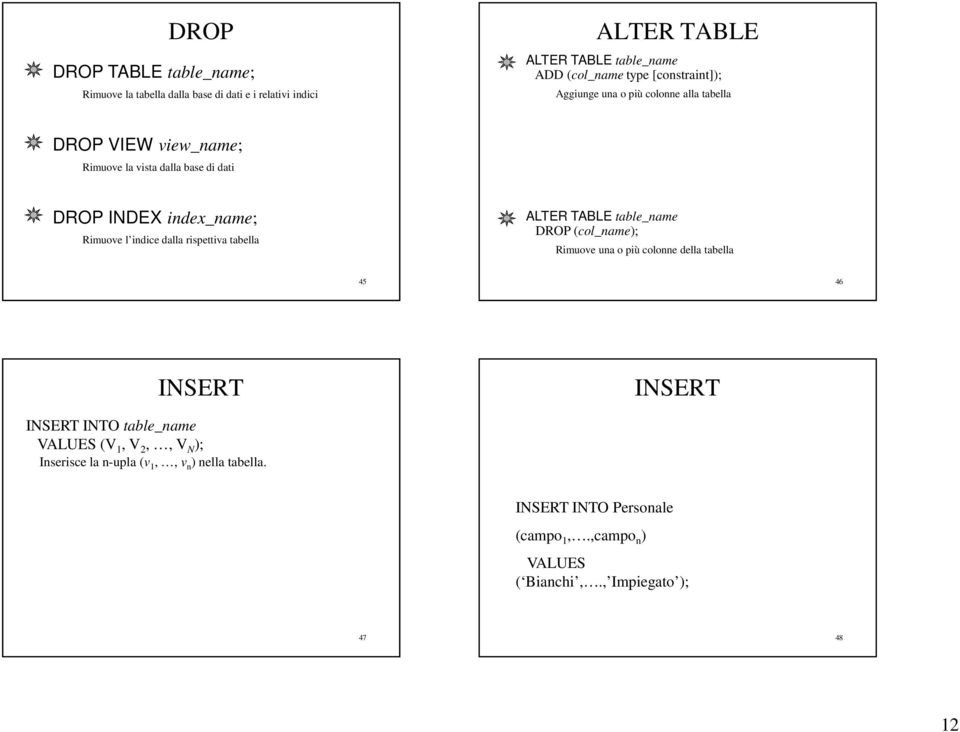 indice dalla rispettiva tabella ALTER TABLE table_name DROP (col_name); Rimuove una o più colonne della tabella 45 46 INSERT INSERT INSERT INTO
