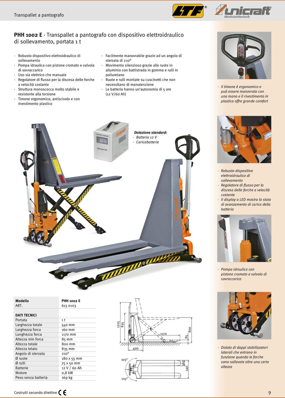 torsione Timone ergonomico, antiscivolo e con rivestimento plastico Facilmente manovrabile grazie ad un angolo di sterzata di 210 Movimento silenzioso grazie alle ruote in alluminio con battistrada