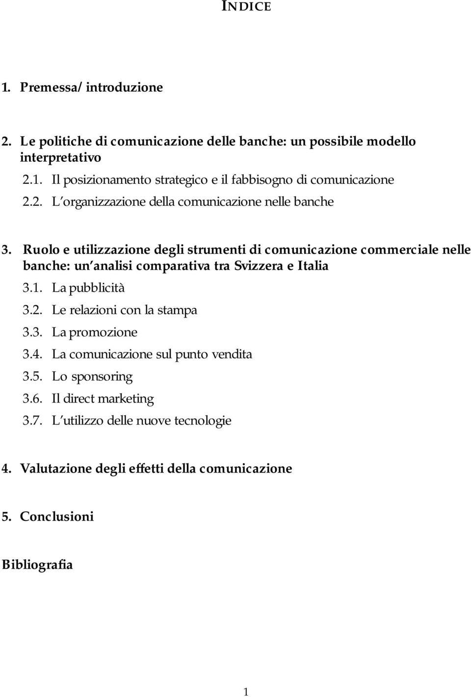 Ruolo e utilizzazione degli strumenti di comunicazione commerciale nelle banche: un analisi comparativa tra Svizzera e Italia 3.1. La pubblicità 3.2.