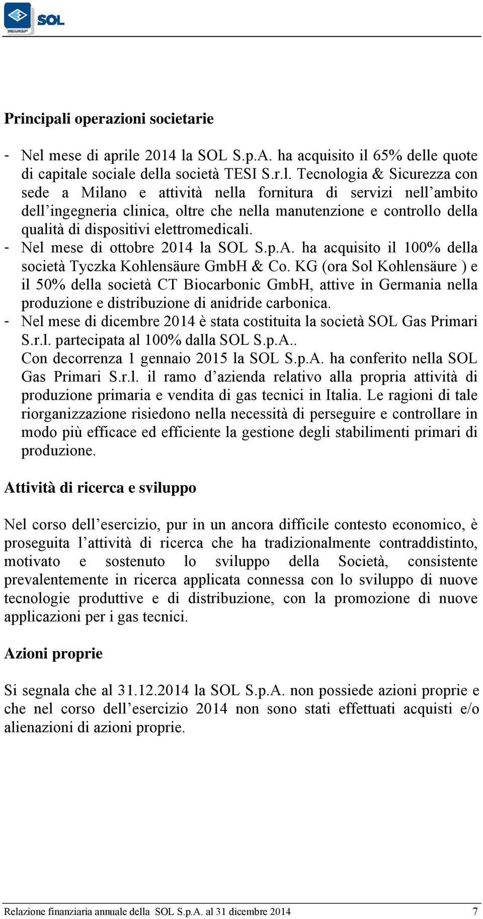 della società che, come capogruppo, le ha poste in essere a condizioni di mercato.