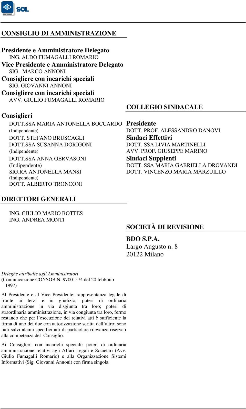 ALESSANDRO DANOVI DOTT. STEFANO BRUSCAGLI Sindaci Effettivi DOTT.SSA SUSANNA DORIGONI DOTT. SSA LIVIA MARTINELLI (Indipendente) AVV. PROF. GIUSEPPE MARINO DOTT.