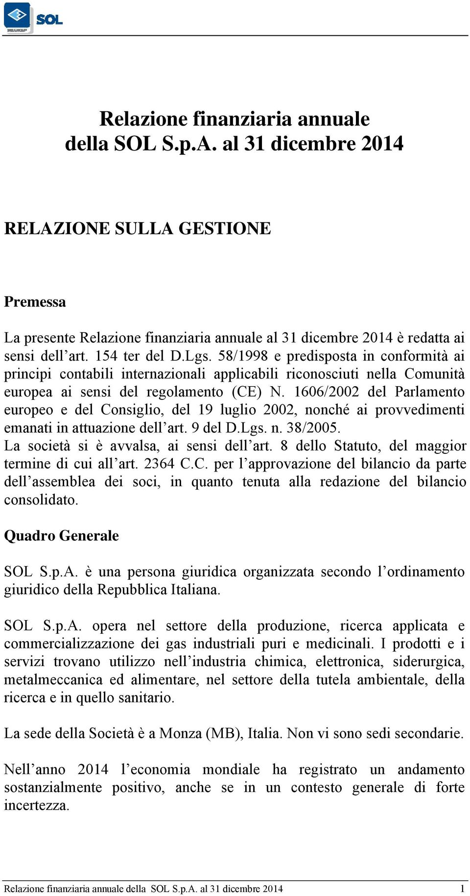 Le economie del Far-East hanno anch esse continuato a crescere, anche se a livelli inferiori di quelli degli anni precedenti.