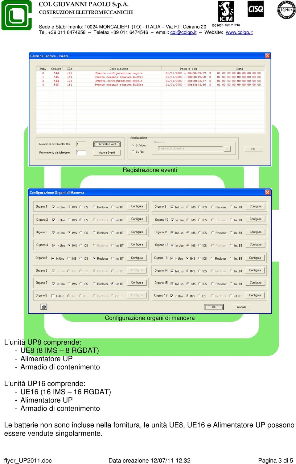 it Registrazine eventi Cnfigurazine rgani di manvra L unità UP8 cmprende: - UE8 (8 IMS 8 RGDAT) - Alimentatre UP - Armadi di cnteniment