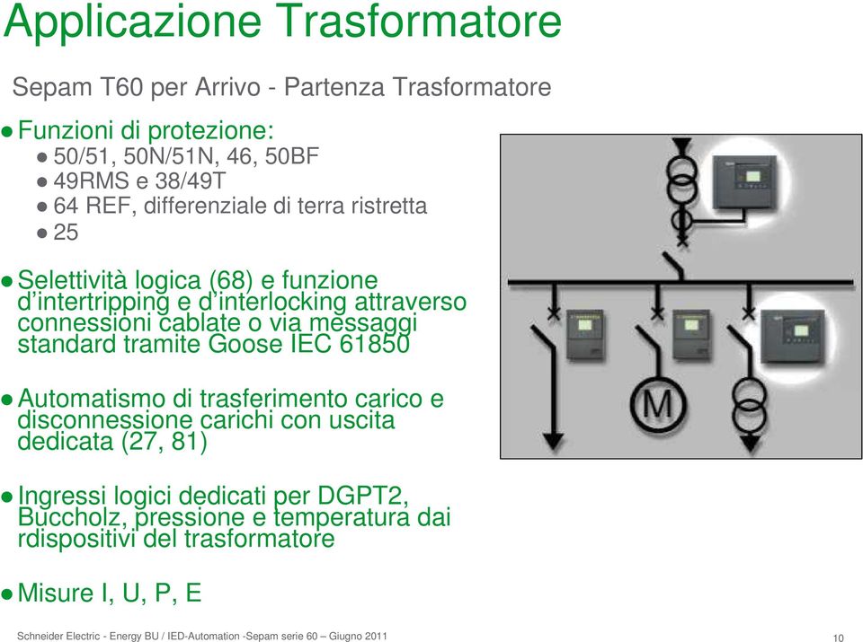 connessioni cablate o via messaggi standard tramite Goose IEC 61850 Automatismo di trasferimento carico e disconnessione carichi con