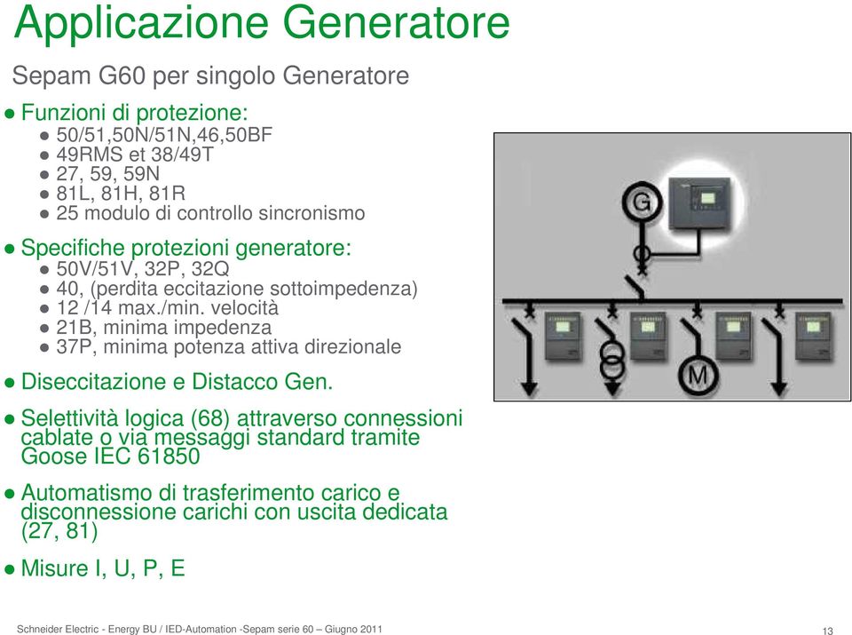 velocità 21B, minima impedenza 37P, minima potenza attiva direzionale Diseccitazione e Distacco Gen.