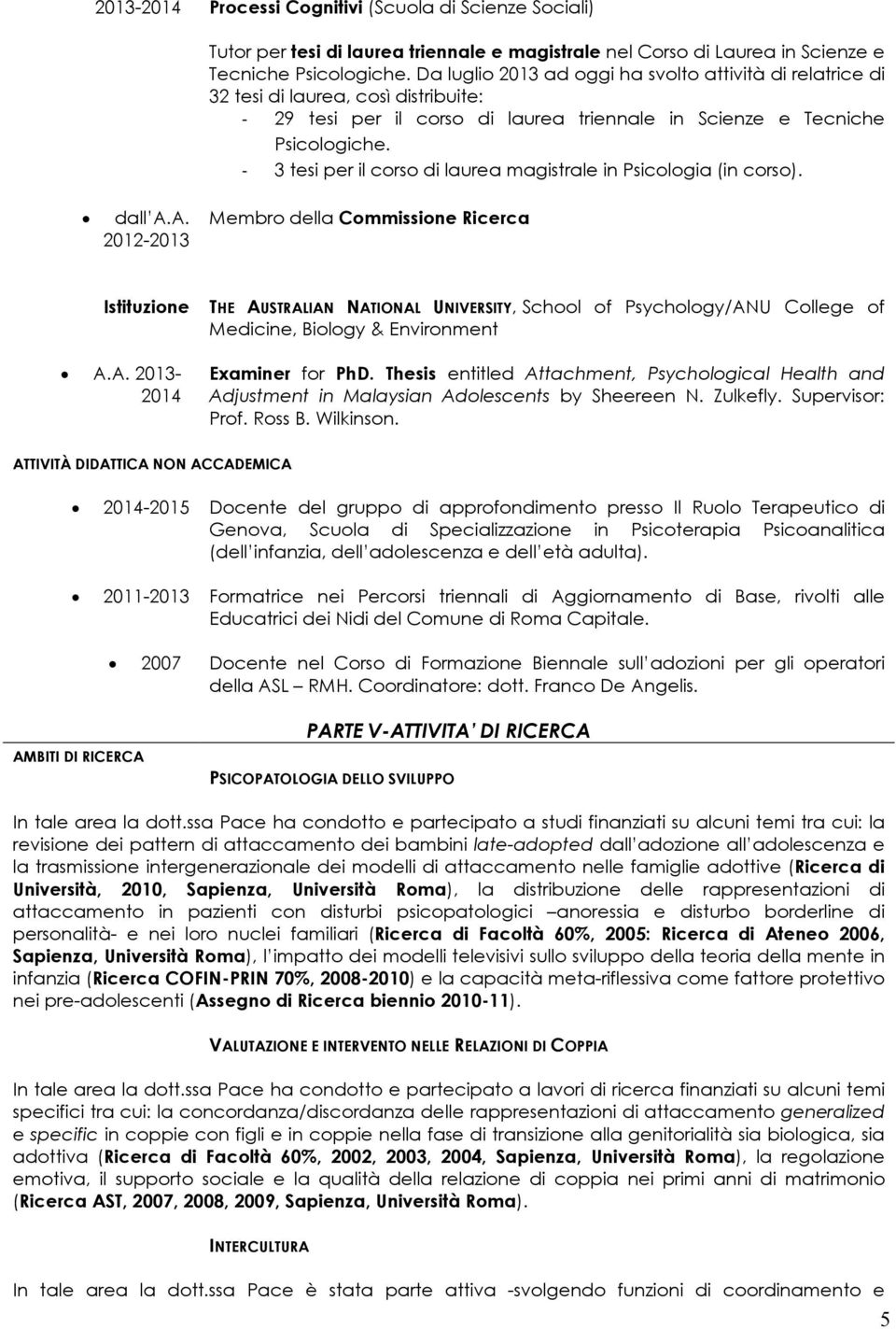 - 3 tesi per il corso di laurea magistrale in Psicologia (in corso). dall A.