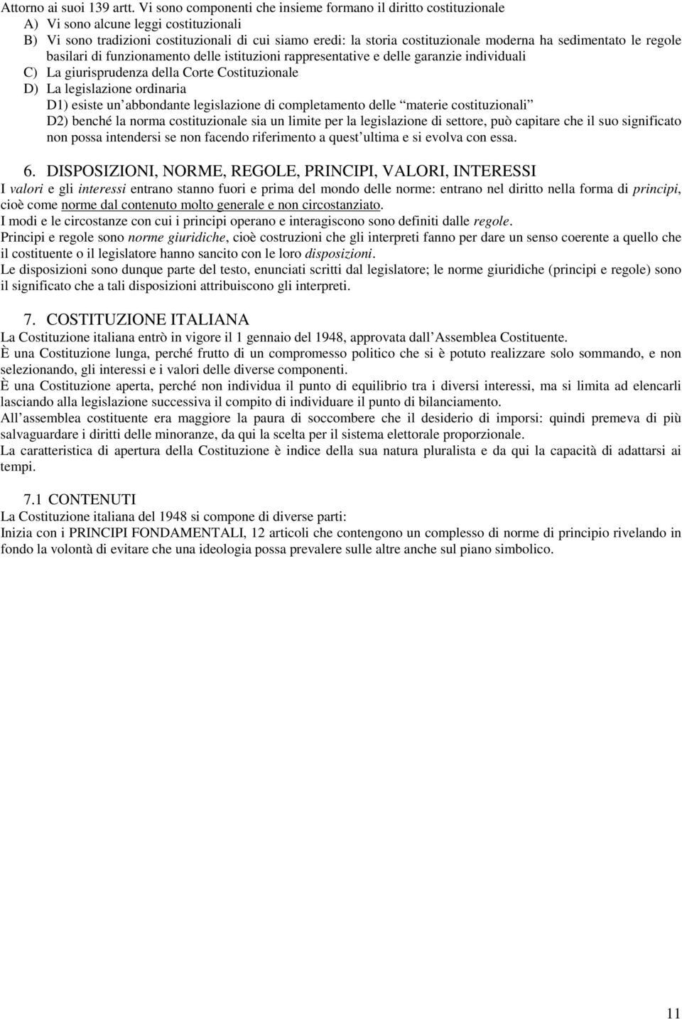 sedimentato le regole basilari di funzionamento delle istituzioni rappresentative e delle garanzie individuali C) La giurisprudenza della Corte Costituzionale D) La legislazione ordinaria D1) esiste