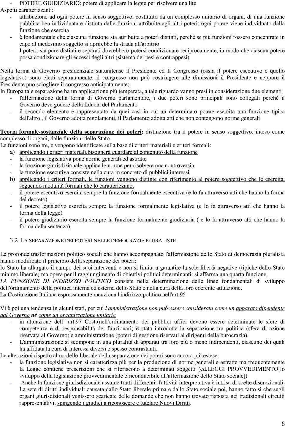 attribuita a poteri distinti, perché se più funzioni fossero concentrate in capo al medesimo soggetto si aprirebbe la strada all'arbitrio - I poteri, sia pure distinti e separati dovrebbero potersi